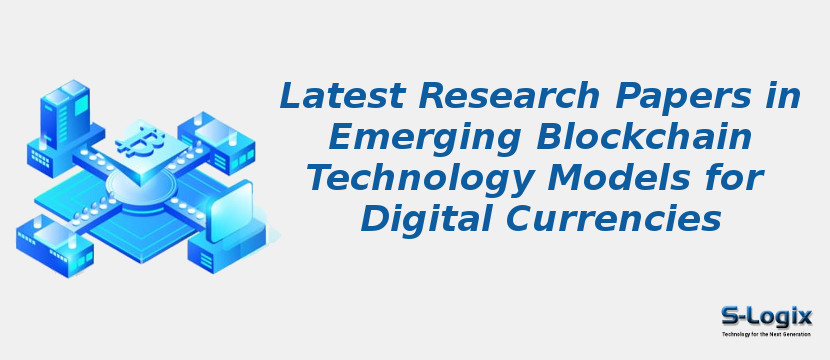 Latest Research Papers in Emerging Blockchain Technology Models for Digital Currencies