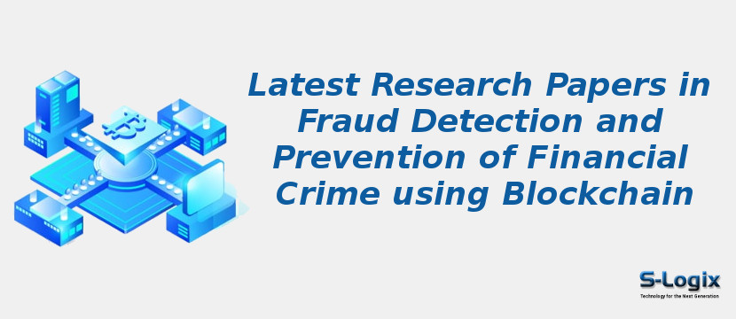 Latest Research Papers in Fraud Detection and Prevention of Financial Crime using Blockchain Latest Research Papers in Fraud Detection and Prevention of Financial Crime using Blockchain