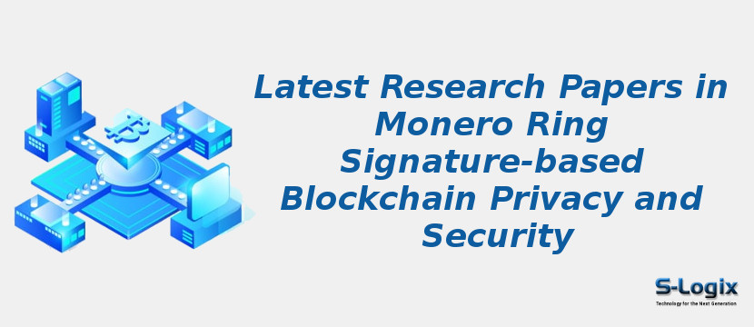 Latest Research Papers in Monero Ring Signature-based Blockchain Privacy and Security