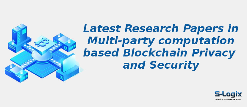 Latest Research Papers in Multi-party computation based Blockchain Privacy and Security