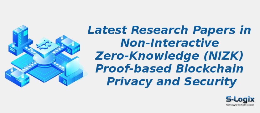 Latest Research Papers in Non-Interactive Zero-Knowledge (NIZK) Proof-based Blockchain Privacy and Security