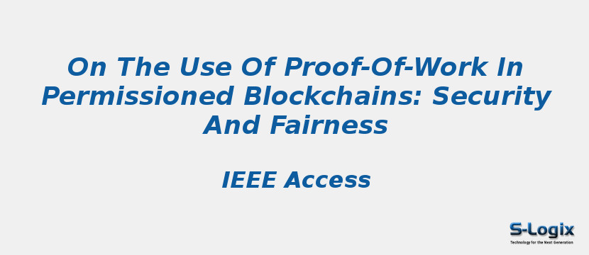 On The Use Of Proof-Of-Work In Permissioned Blockchains: Security And Fairness On The Use Of Proof-Of-Work In Permissioned Blockchains: Security And Fairness