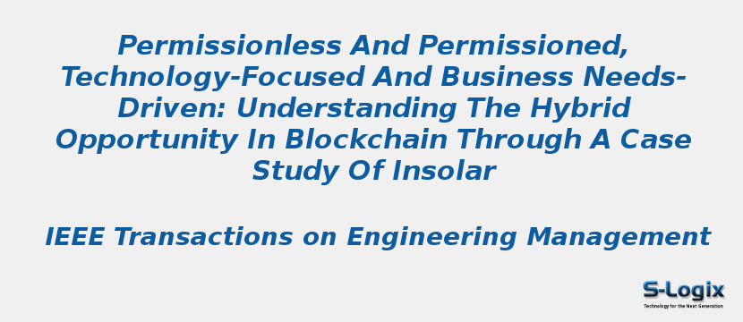 Permissionless And Permissioned, Technology-Focused And Business Needs-Driven: Understanding The Hybrid Opportunity In Blockchain Through A Case Study Of Insolar