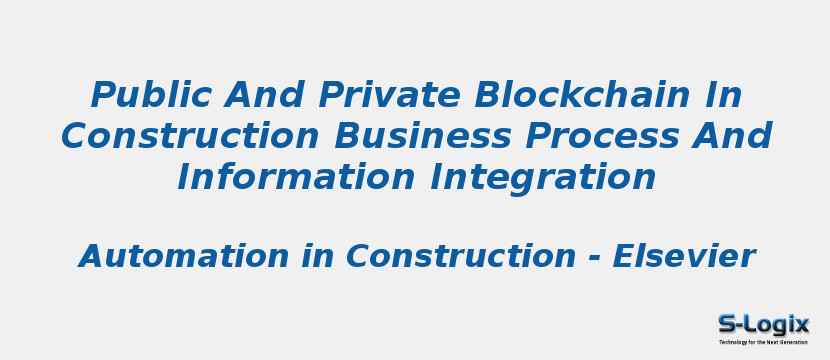 Public And Private Blockchain In Construction Business Process And Information Integration