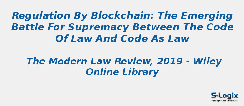 Regulation By Blockchain: The Emerging Battle For Supremacy Between The Code Of Law And Code As Law