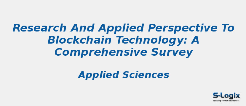 Research And Applied Perspective To Blockchain Technology: A Comprehensive Survey