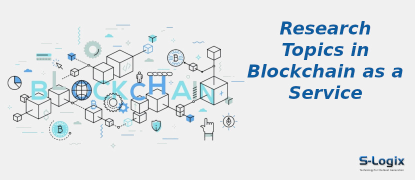 Blockchain as a Service Research Topics
