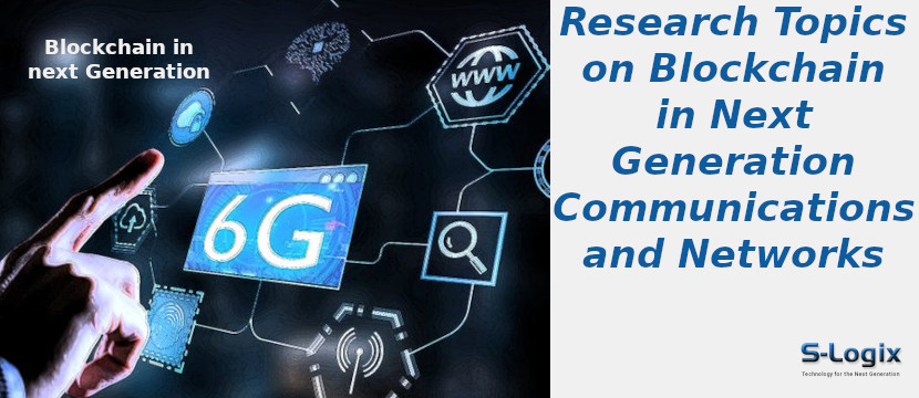Blockchain in Next Generation Communications and Networks Research Topics