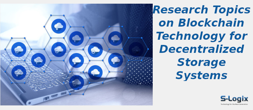 Blockchain Technology Topics for Decentralized Storage Systems | S-Logix