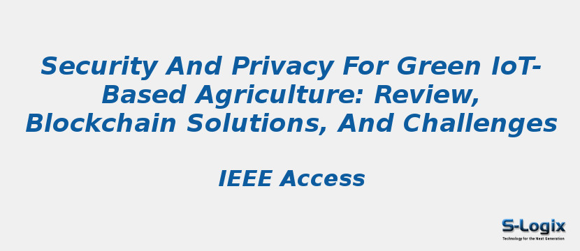 Security And Privacy For Green IoT-Based Agriculture: Review, Blockchain Solutions, And Challenges