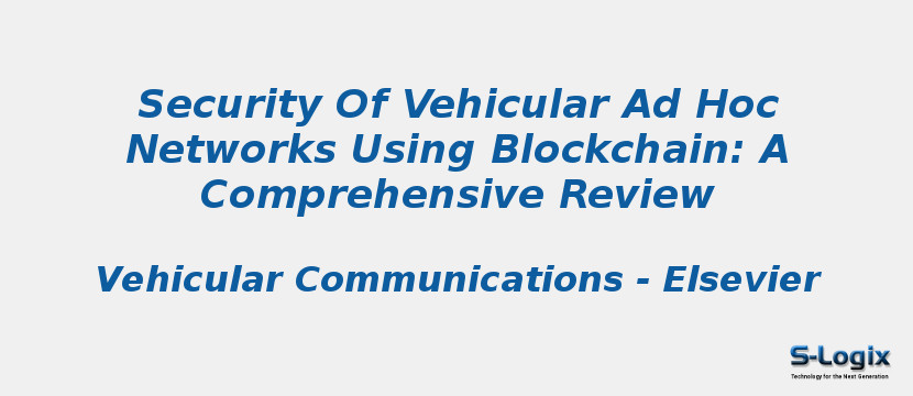 Security Of Vehicular Ad Hoc Networks Using Blockchain: A Comprehensive Review
