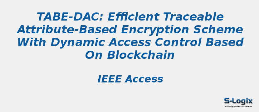 Tabe-Dac: Efficient Traceable Attribute-Based Encryption Scheme With Dynamic Access Control Based On Blockchain