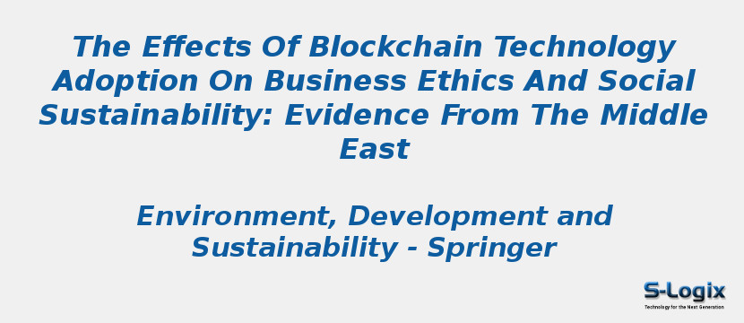 The Effects Of Blockchain Technology Adoption On Business Ethics And Social Sustainability: Evidence From The Middle East
