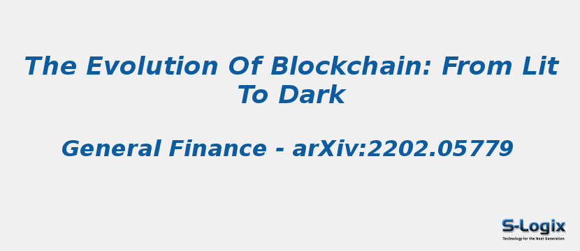 The Evolution Of Blockchain: From Lit To Dark
