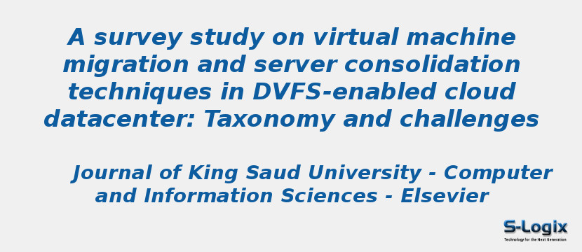 A survey study on virtual machine migration and server consolidation techniques in DVFS-enabled cloud datacenter: Taxonomy and challenges