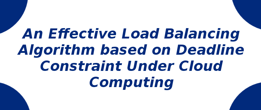 An Effective Load Balancing Algorithm based on Deadline Constraint Under Cloud Computing an-effective-load-balancing-algorithm-based-on-deadline-constraint.png