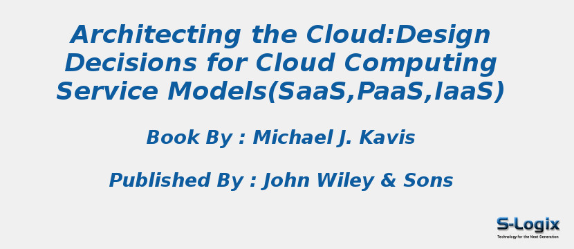 Architecting the Cloud:Design Decisions for Cloud Computing Service Models(SaaS,PaaS,IaaS)