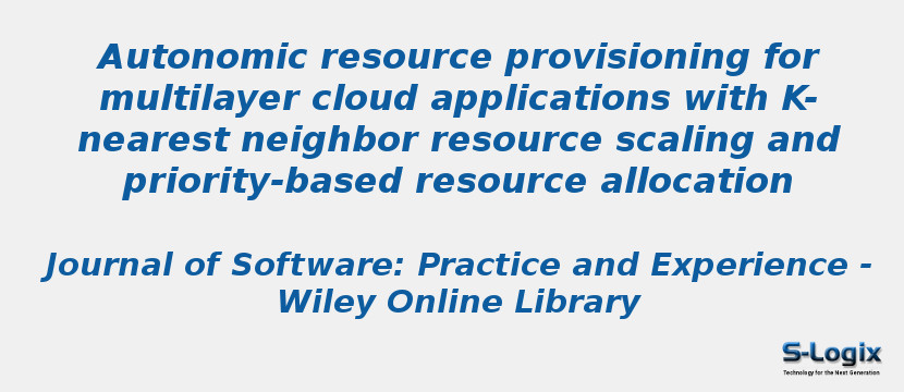Autonomic resource provisioning for multilayer cloud applications with K-nearest neighbor resource scaling and priority-based resource allocation