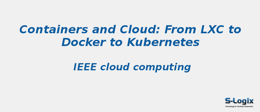 Containers and Cloud: From LXC to Docker to Kubernetes