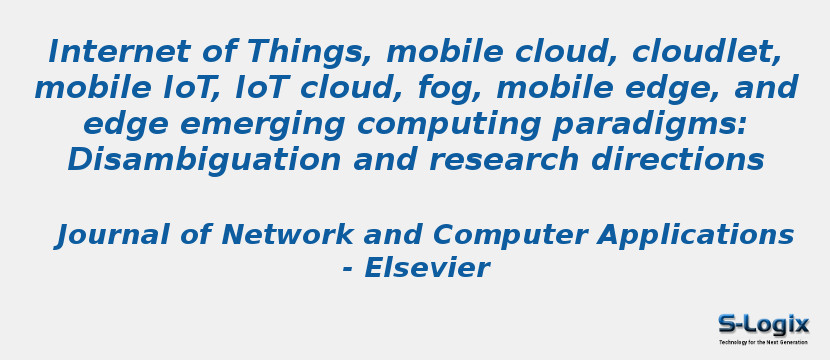 Internet of Things, mobile cloud, cloudlet, mobile IoT, IoT cloud, fog, mobile edge, and edge emerging computing paradigms: Disambiguation and research directions