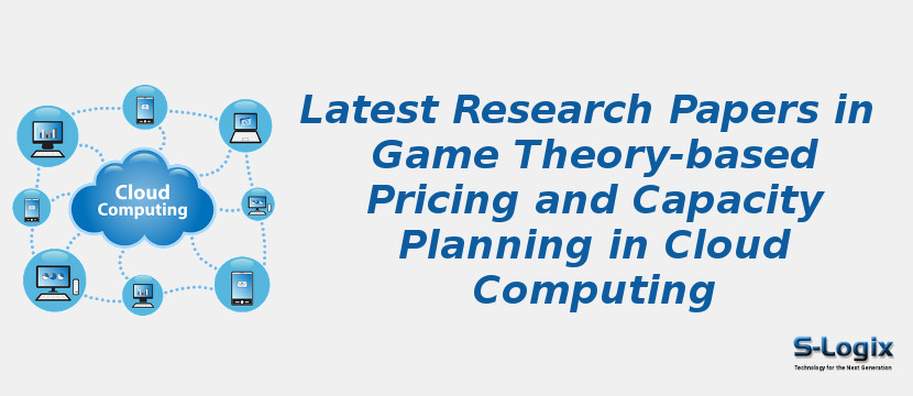 Latest Research Papers in Game Theory-based Pricing and Capacity Planning in Cloud Computing