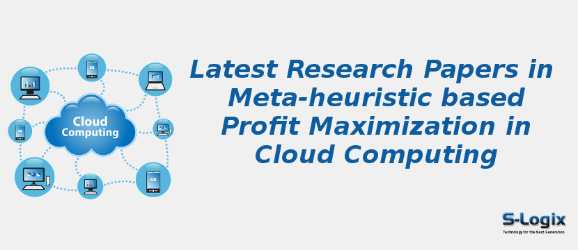 Latest Research Papers in Meta-heuristic based Profit Maximization in Cloud Computing Latest Research Papers in Meta-heuristic based Profit Maximization in Cloud Computing