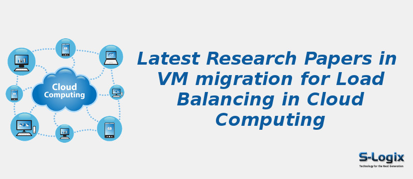 Latest Research Papers in VM migration for Load Balancing in Cloud Computing