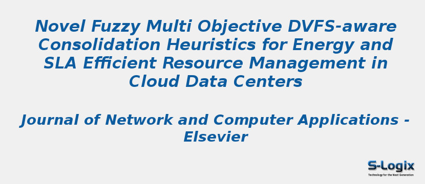 Novel Fuzzy Multi Objective DVFS-aware Consolidation Heuristics for Energy and SLA Efficient Resource Management in Cloud Data Centers