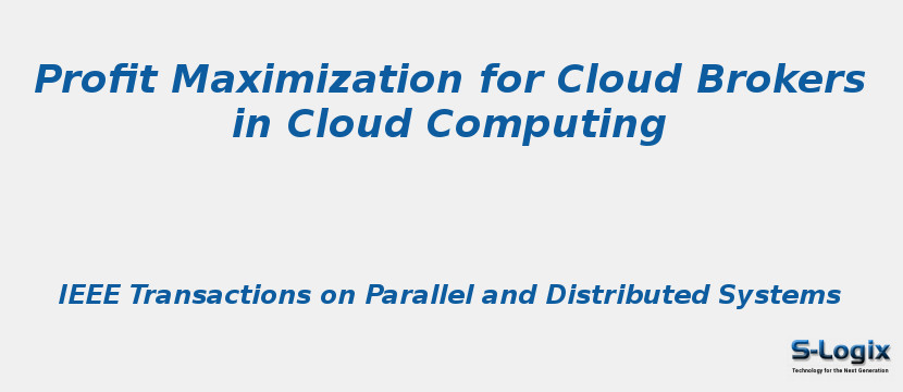 Profit Maximization for Cloud Brokers in Cloud Computing Profit Maximization for Cloud Brokers in Cloud Computing