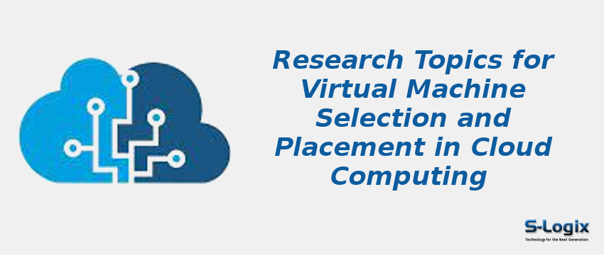 Virtual Machine Selection and Placement in Cloud Computing