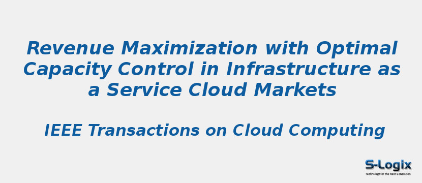 Revenue Maximization with Optimal Capacity Control in Infrastructure as a Service Cloud Markets Revenue Maximization with Optimal Capacity Control in Infrastructure as a Service Cloud Markets