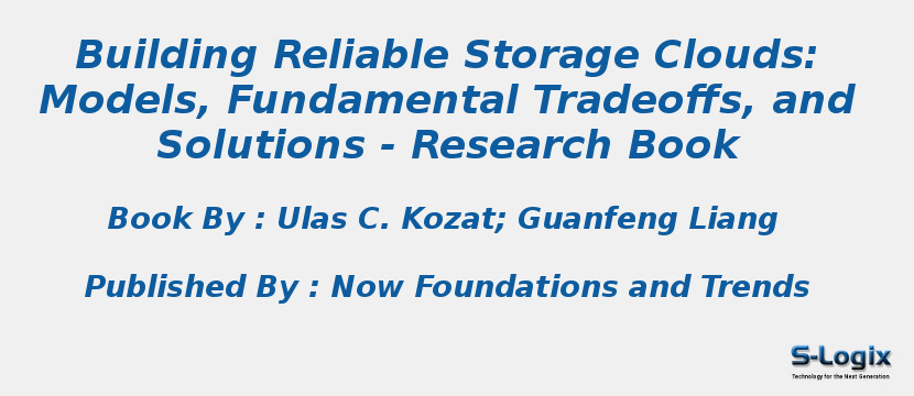Building Reliable Storage Clouds: Models, Fundamental Tradeoffs, and Solutions - Research Book