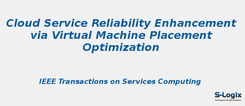 Cloud Service Reliability Enhancement via Virtual Machine Placement Optimization