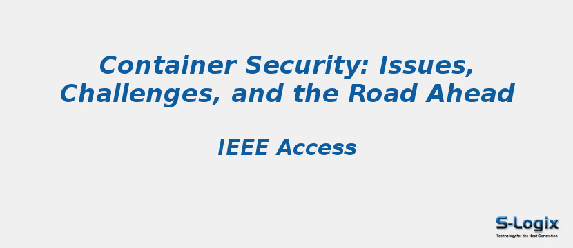 Container Security: Issues, Challenges, and the Road Ahead