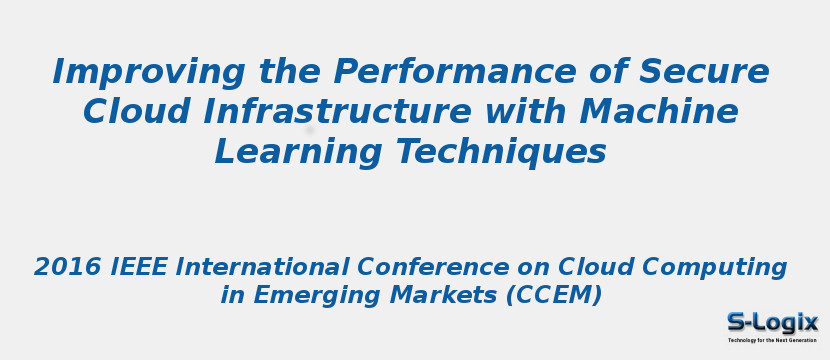 Improving the Performance of Secure Cloud Infrastructure with Machine Learning Techniques