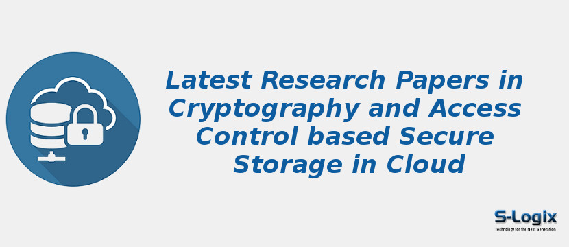 Latest Research Papers in Cryptography and Access Control based Secure Storage in Cloud