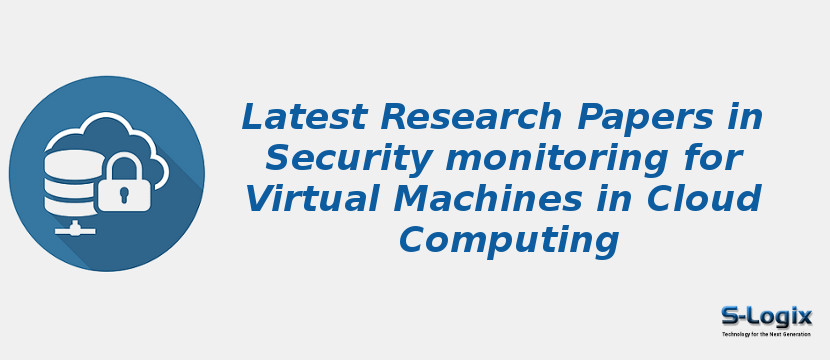 Latest Research Papers in Security monitoring for Virtual Machines in Cloud Computing