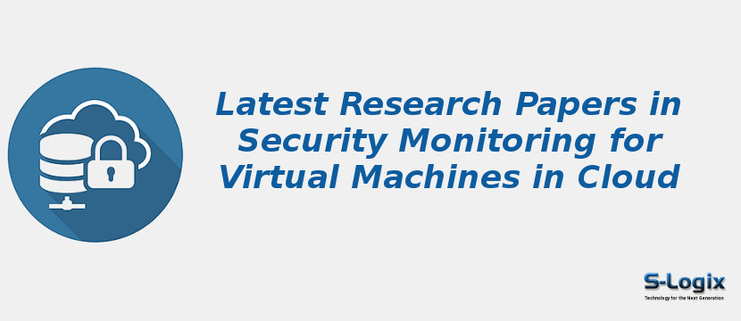 Latest Research Papers in Security Monitoring for Virtual Machines in Cloud