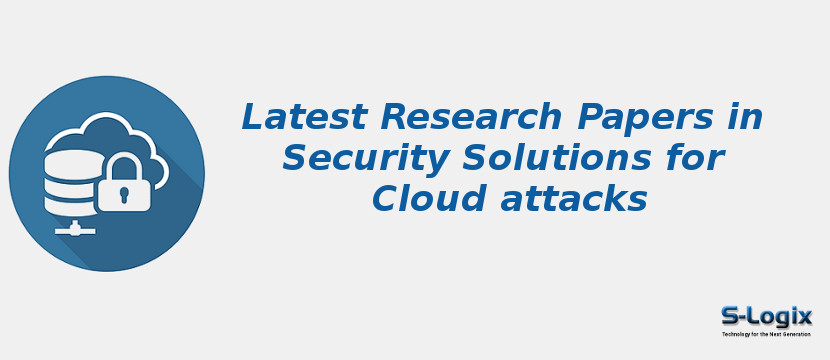 Latest Research Papers in Security Solutions for Cloud attacks