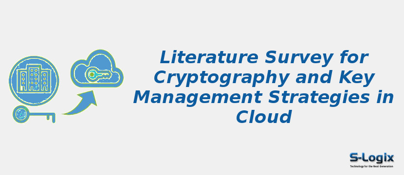 Literature Survey for Cryptography and Key Management Strategies in Cloud