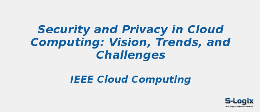 Security and Privacy in Cloud Computing: Vision, Trends, and Challenges