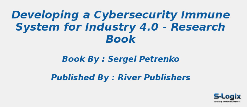 Developing a Cybersecurity Immune System for Industry 4.0 - Research Book