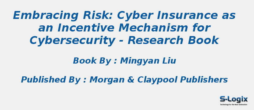 Embracing Risk: Cyber Insurance as an Incentive Mechanism for Cybersecurity - Research Book