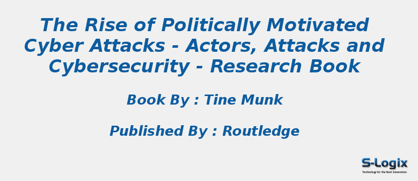 The Rise of Politically Motivated Cyber Attacks - Actors, Attacks and Cybersecurity - Research Book