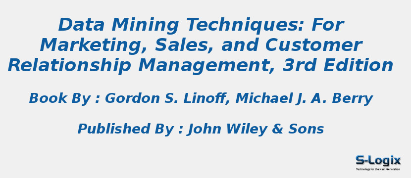 Data Mining Techniques: For Marketing, Sales, and Customer Relationship Management, 3rd Edition