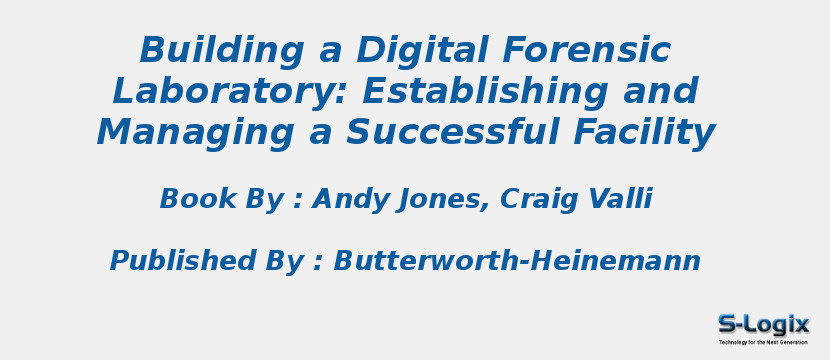 Building a Digital Forensic Laboratory: Establishing and Managing a Successful Facility
