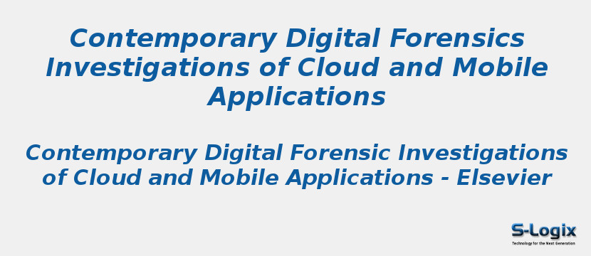 Contemporary Digital Forensics Investigations of Cloud and Mobile Applications