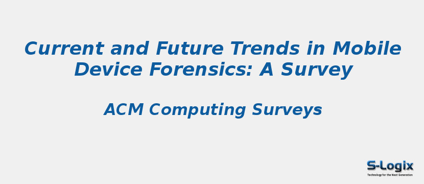Current and Future Trends in Mobile Device Forensics: A Survey