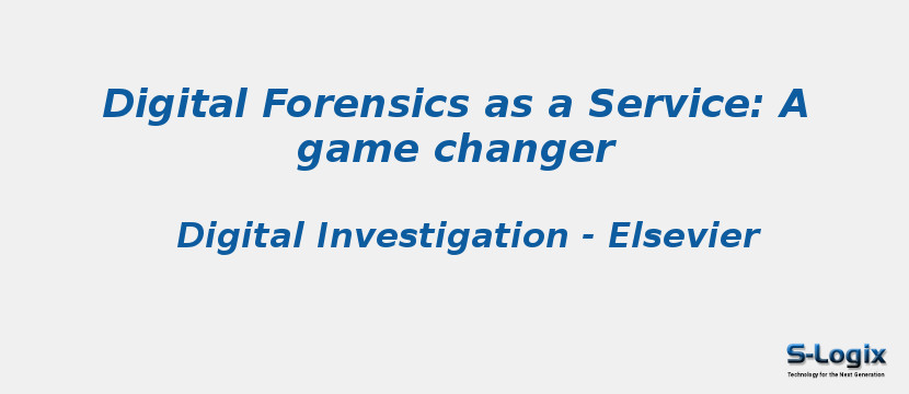 Digital Forensics as a Service: A game changer