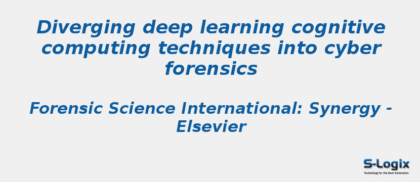 Diverging deep learning cognitive computing techniques into cyber forensics